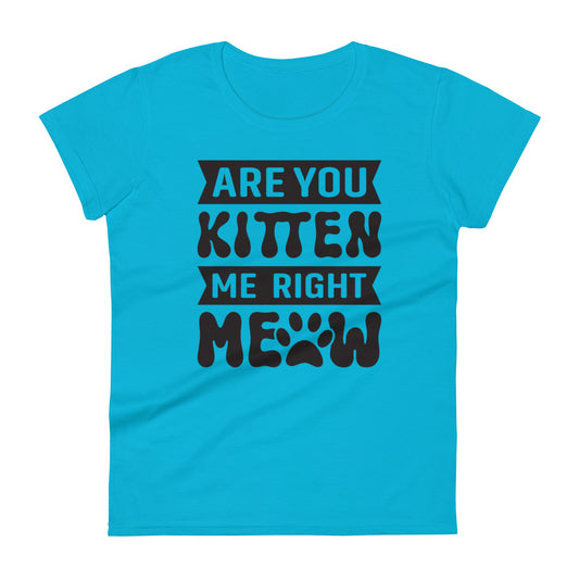 Are You Kitten Me Right Meow - Women's short sleeve t-shirt