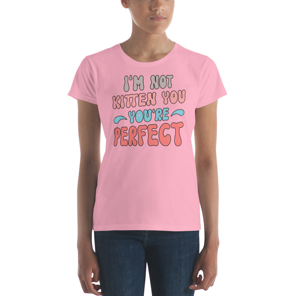 IM Not Kitten You Re Perfect - Women's short sleeve t-shirt