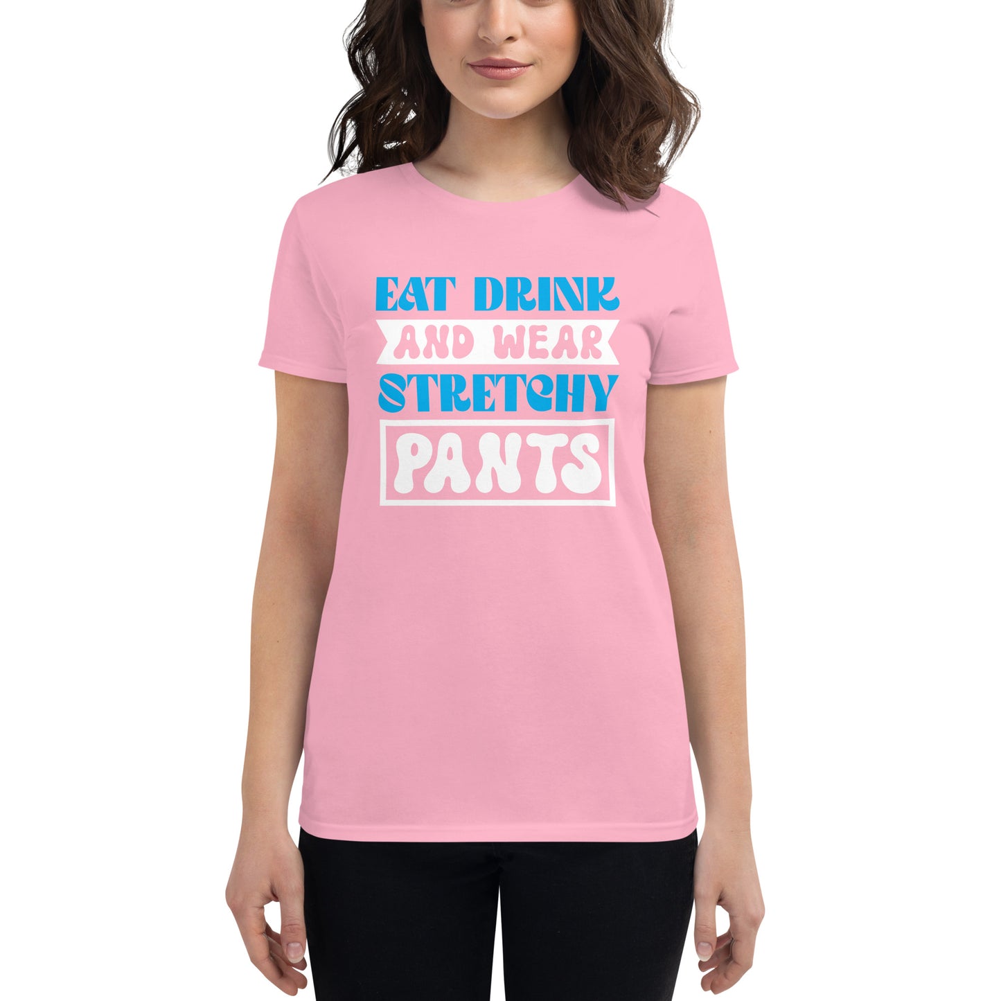 Eat Drink And Wear Stretchy Pants - Women's short sleeve t-shirt