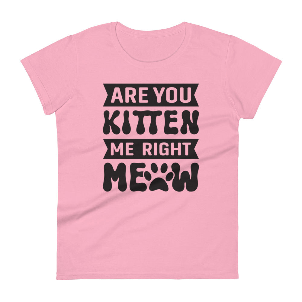 Are You Kitten Me Right Meow - Women's short sleeve t-shirt