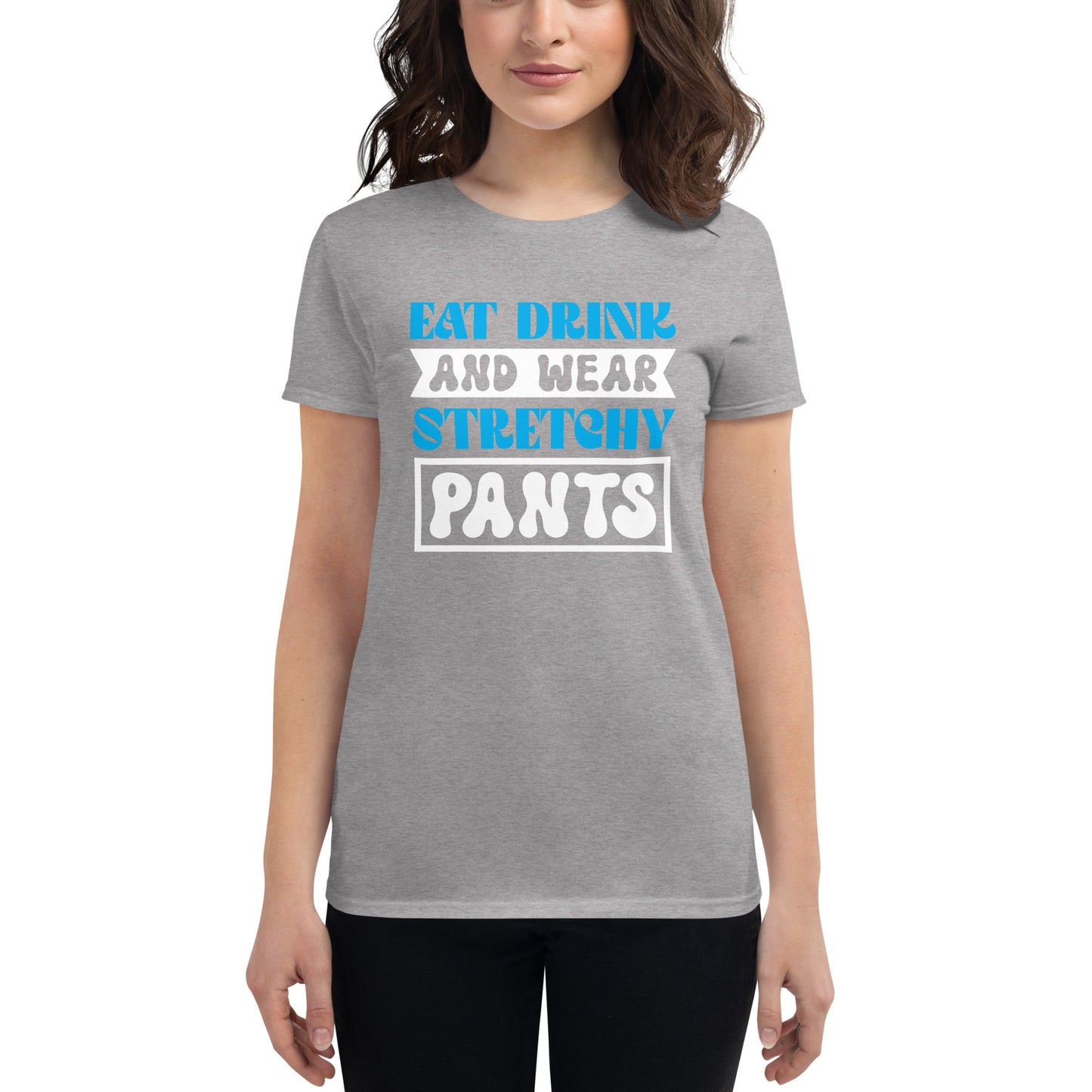 Eat Drink And Wear Stretchy Pants - Women's short sleeve t-shirt