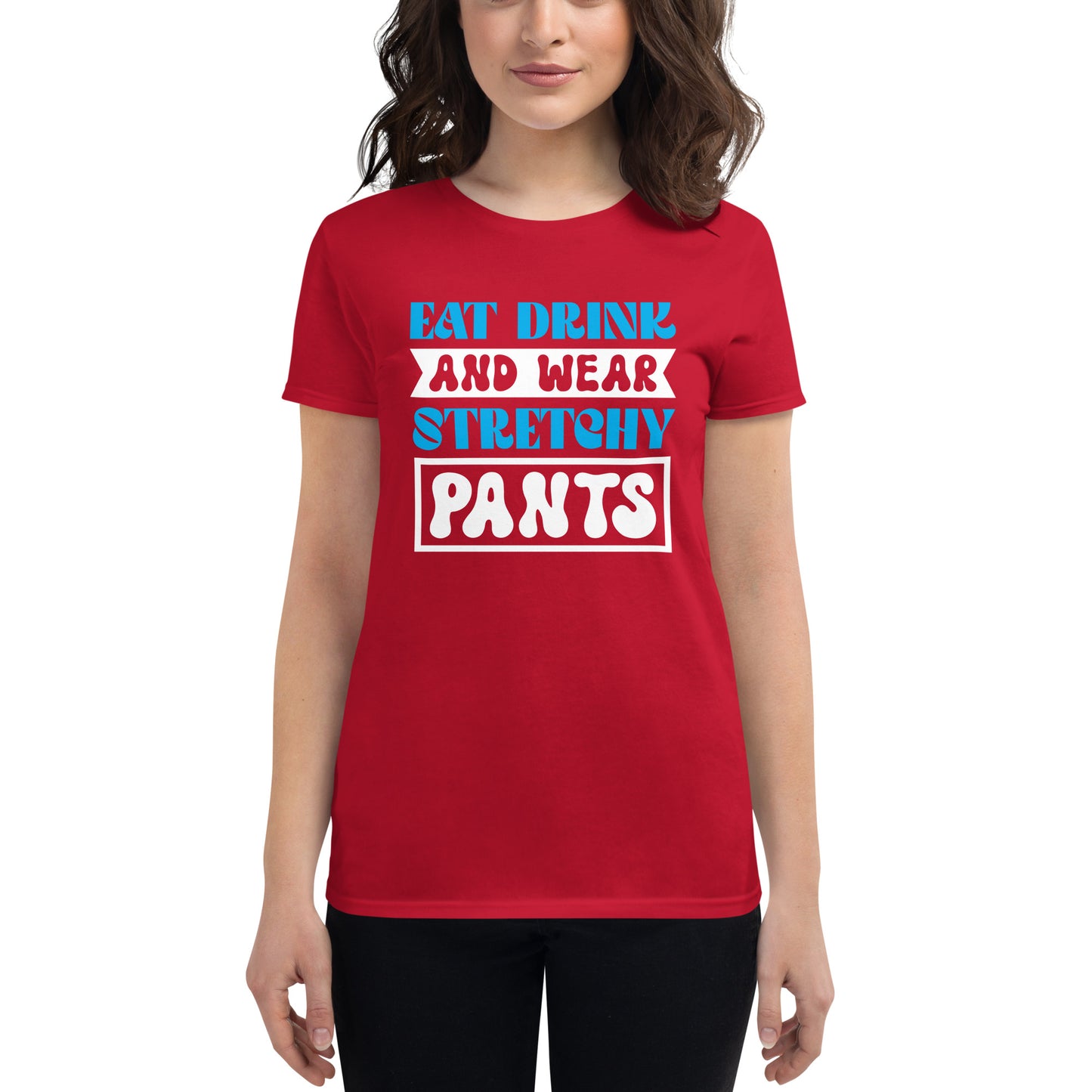 Eat Drink And Wear Stretchy Pants - Women's short sleeve t-shirt