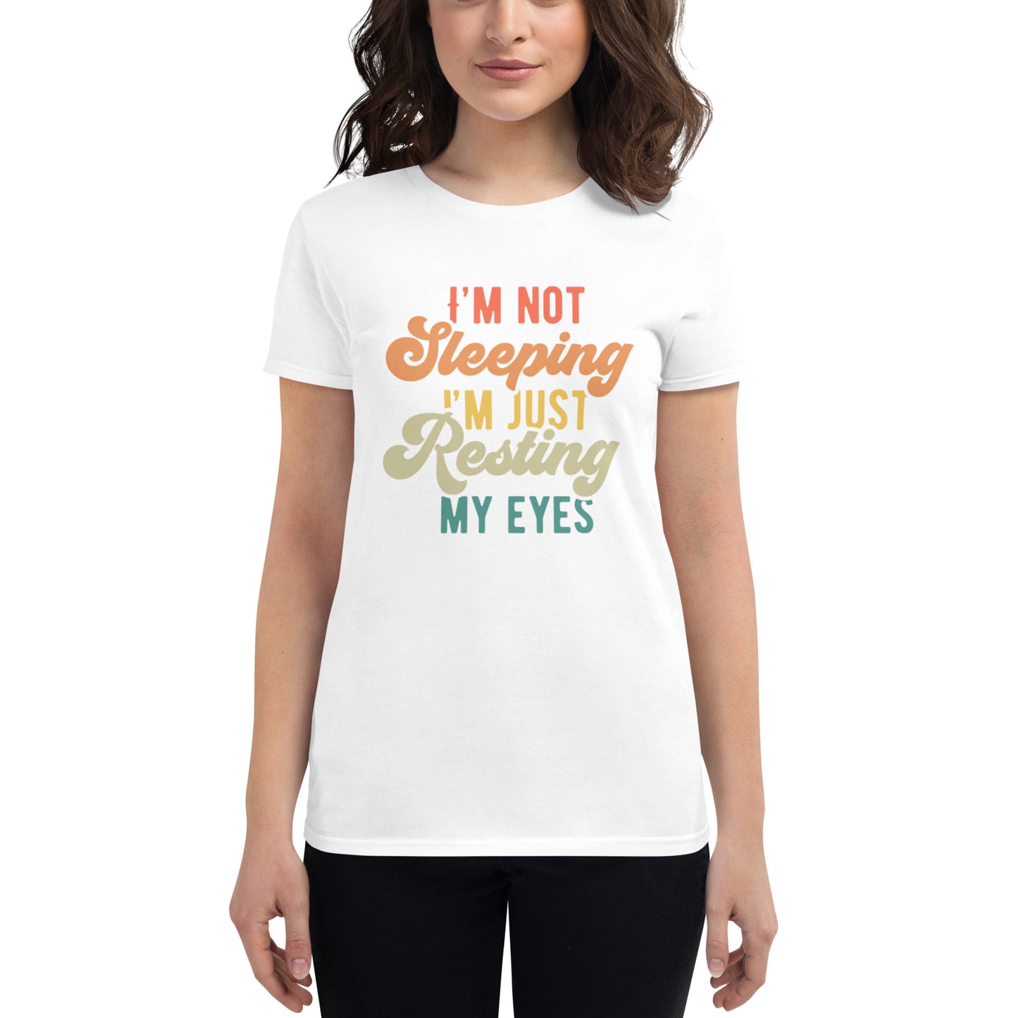 I'm Not Sleeping I'm Just Resting My Eyes - Women's short sleeve t-shirt