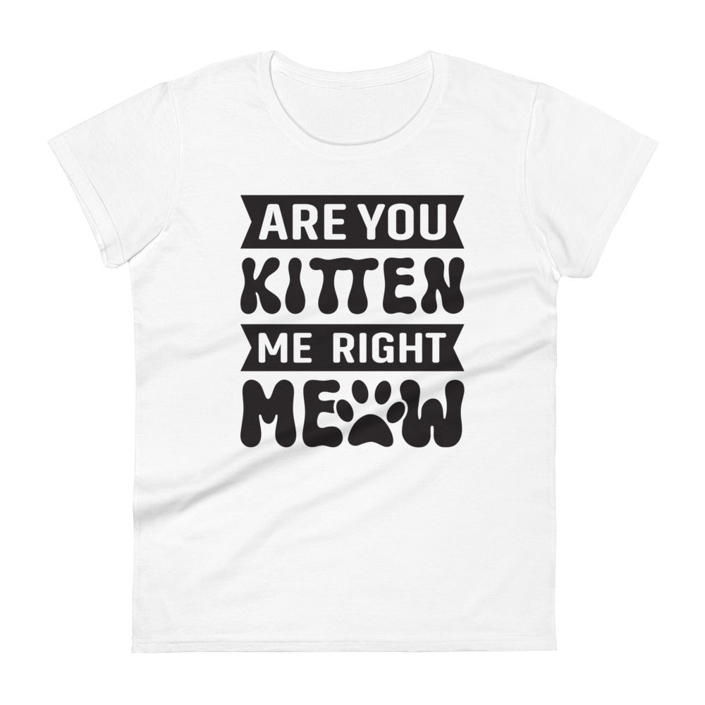 Are You Kitten Me Right Meow - Women's short sleeve t-shirt