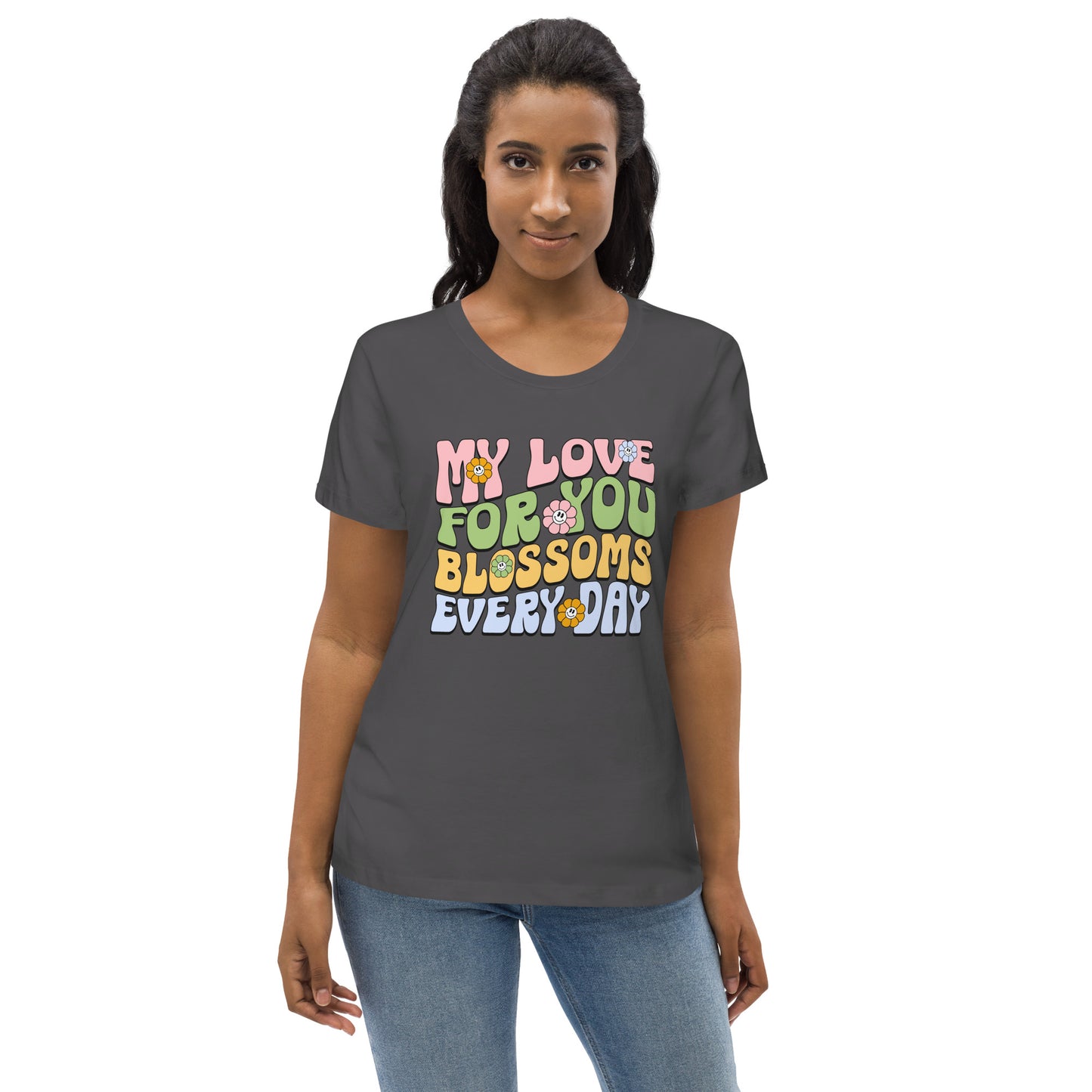 My Love For You Blossoms Everyday - Women's fitted eco tee