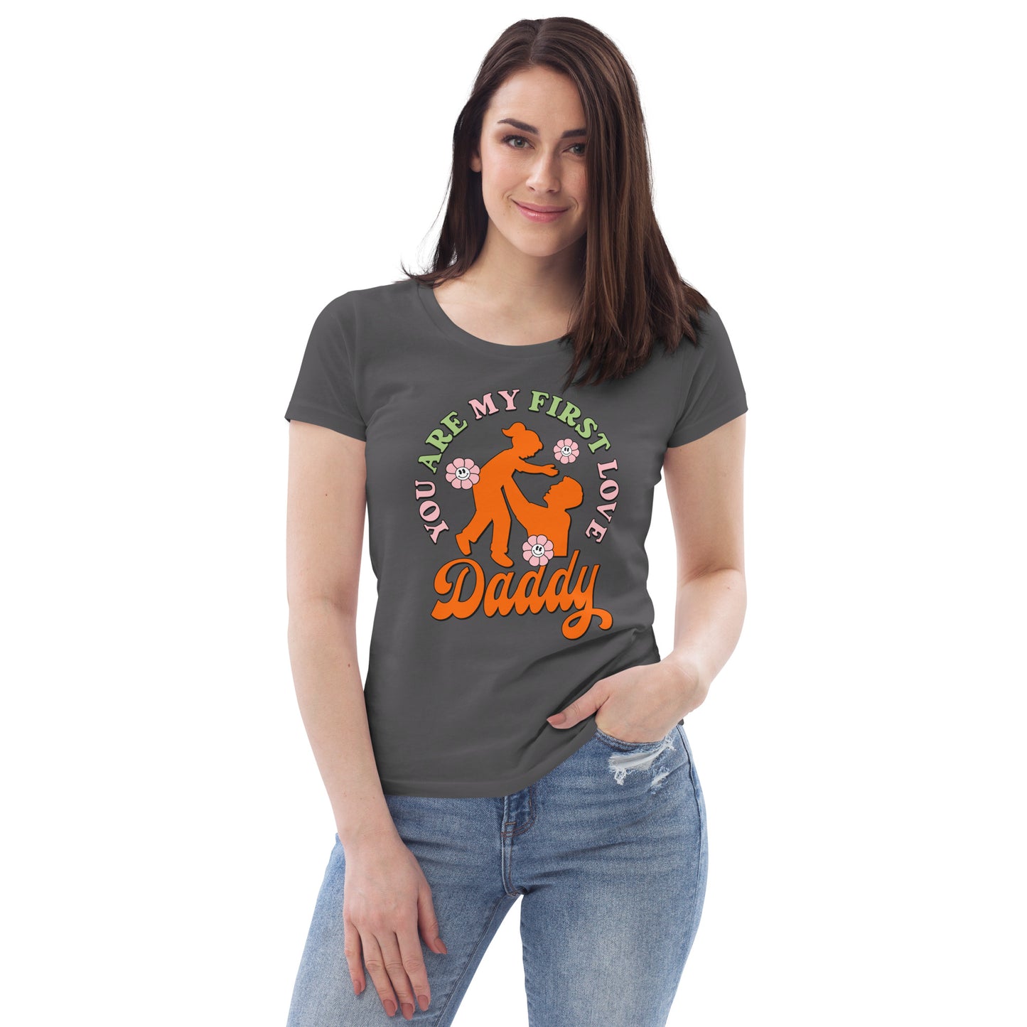 You Are My First Love Daddy - Women's fitted eco tee