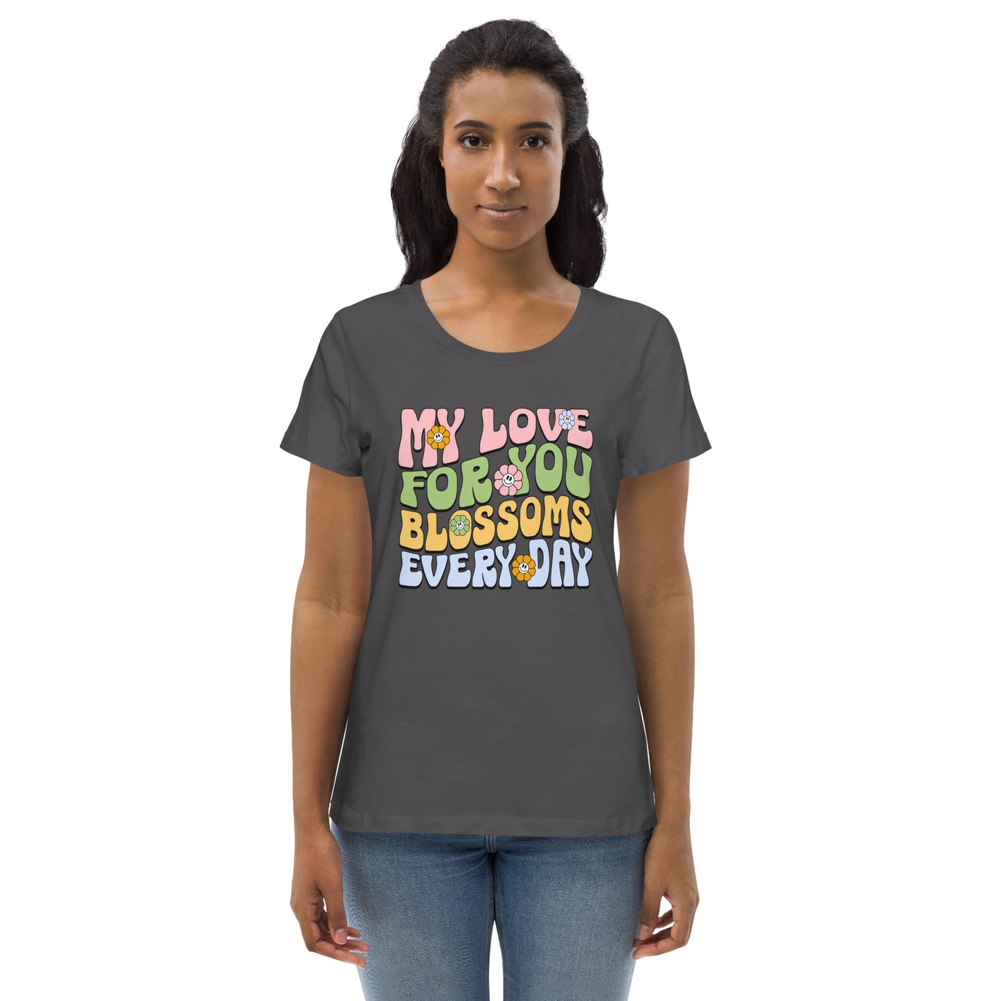 My Love For You Blossoms Everyday - Women's fitted eco tee