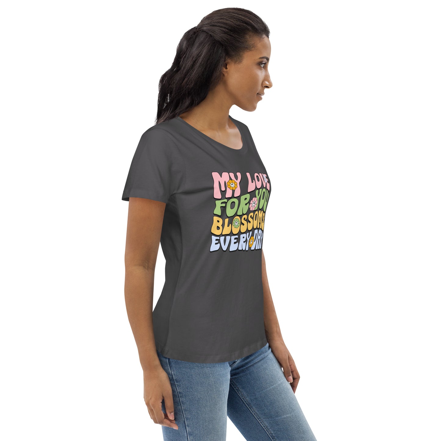 My Love For You Blossoms Everyday - Women's fitted eco tee