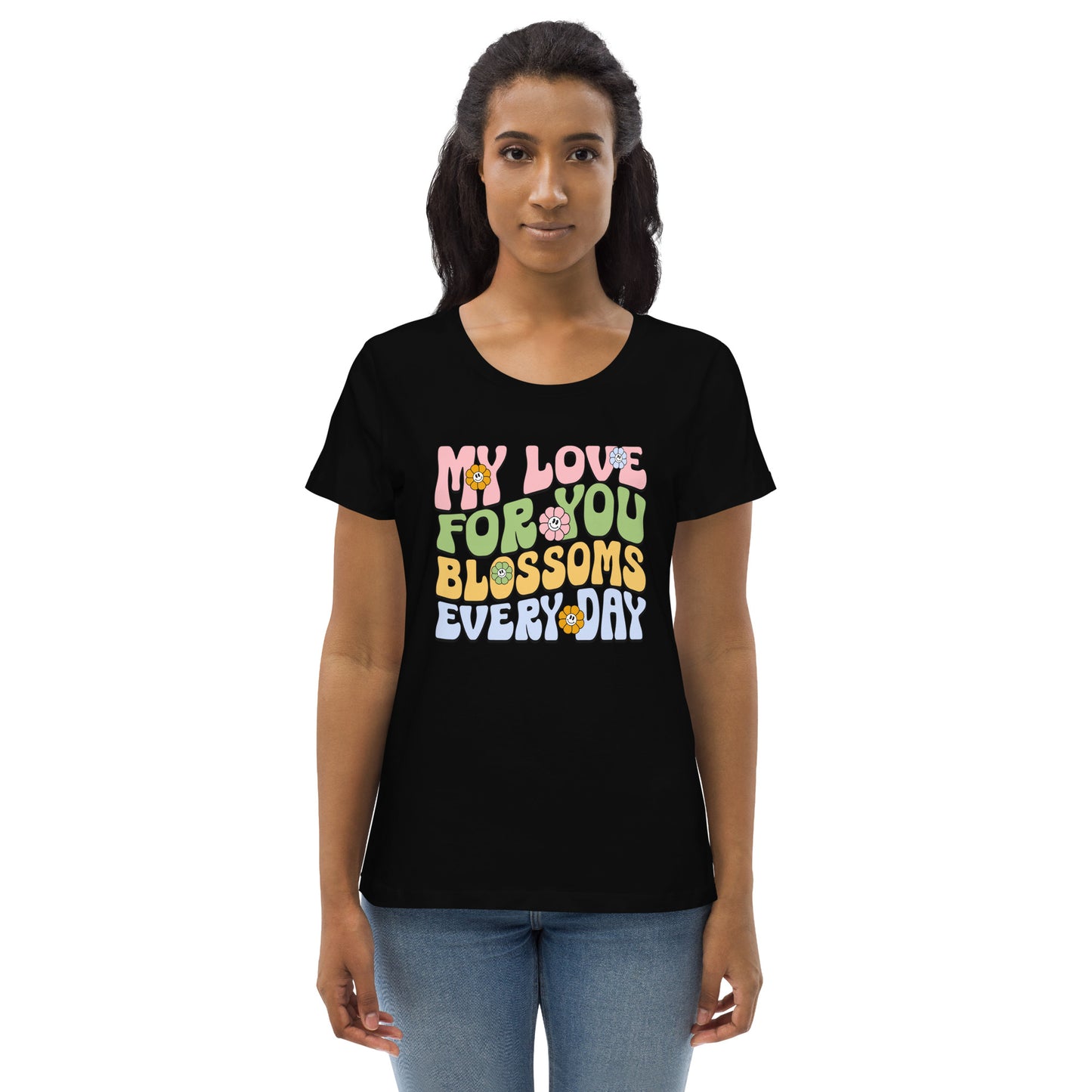 My Love For You Blossoms Everyday - Women's fitted eco tee