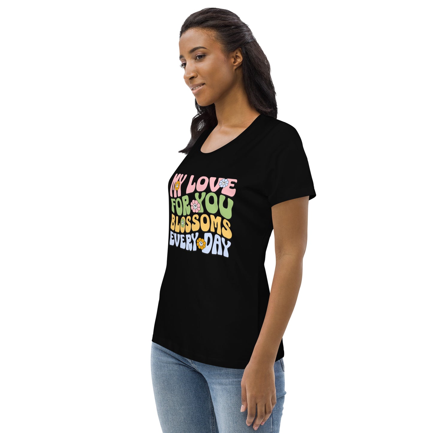 My Love For You Blossoms Everyday - Women's fitted eco tee