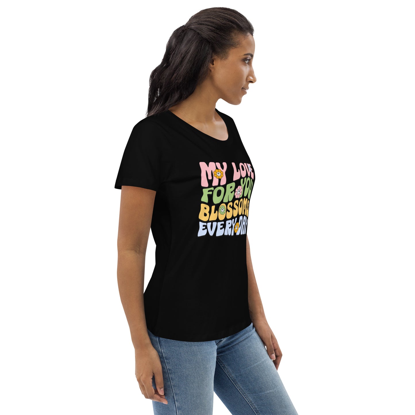 My Love For You Blossoms Everyday - Women's fitted eco tee