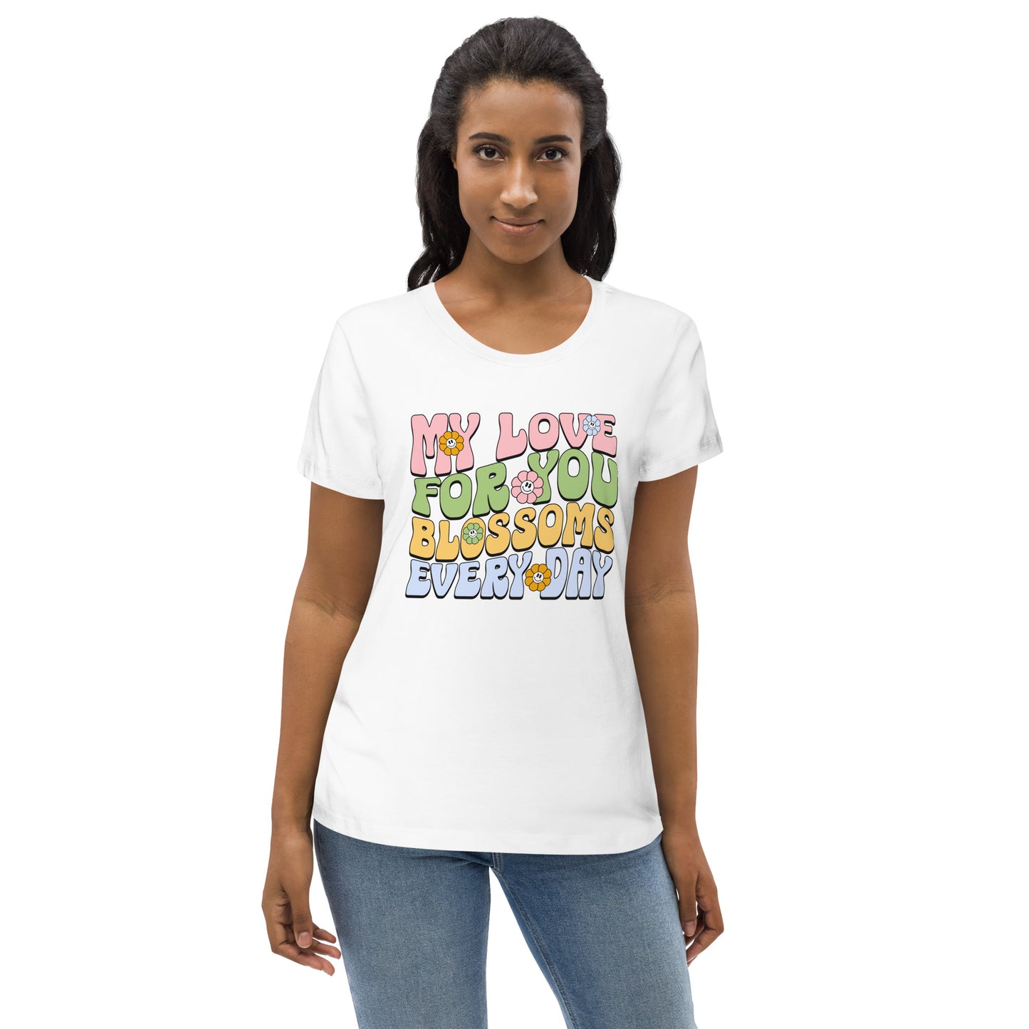 My Love For You Blossoms Everyday - Women's fitted eco tee