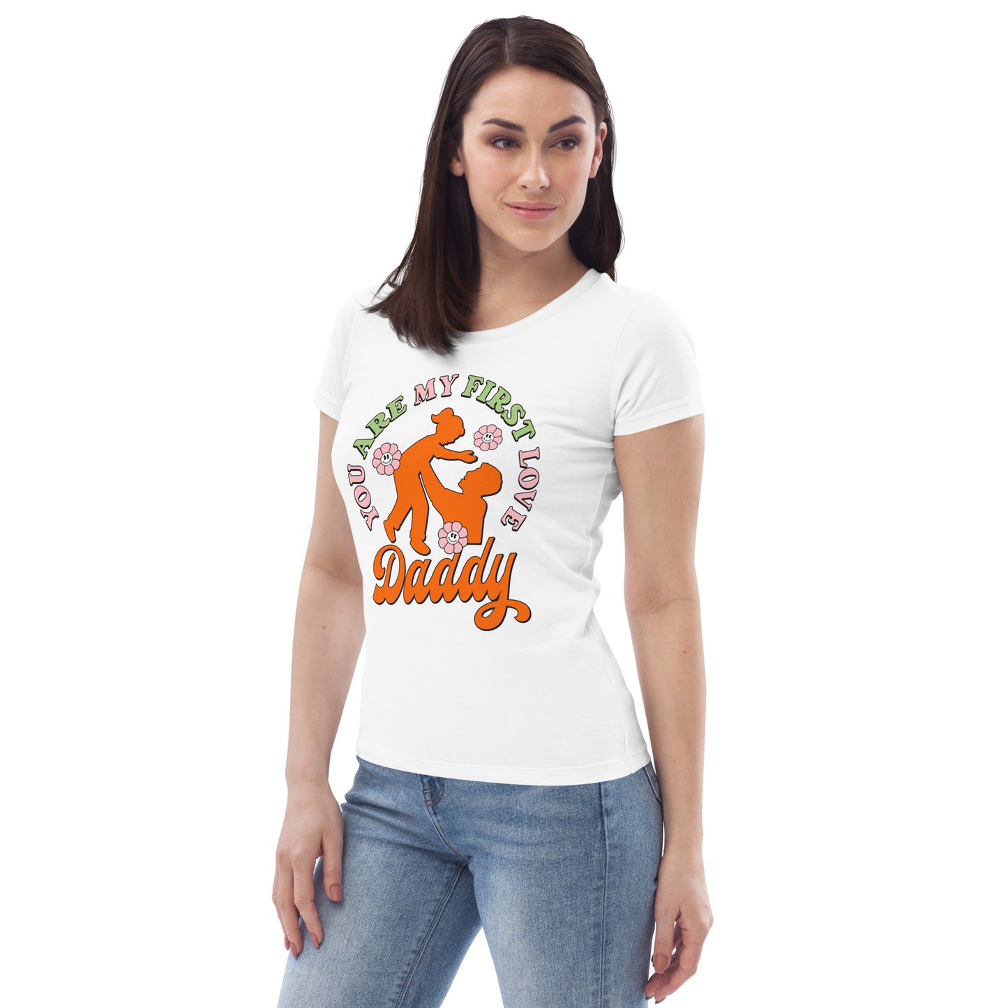 You Are My First Love Daddy - Women's fitted eco tee