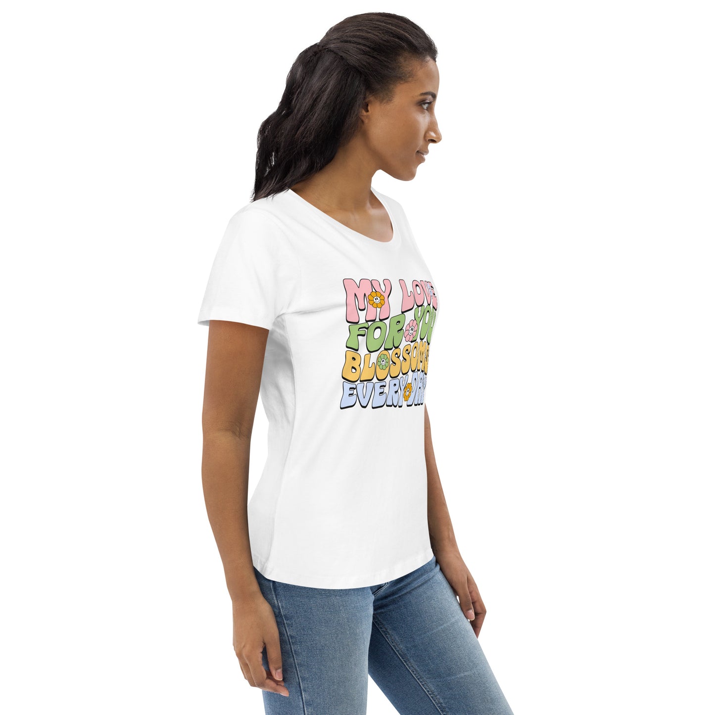 My Love For You Blossoms Everyday - Women's fitted eco tee