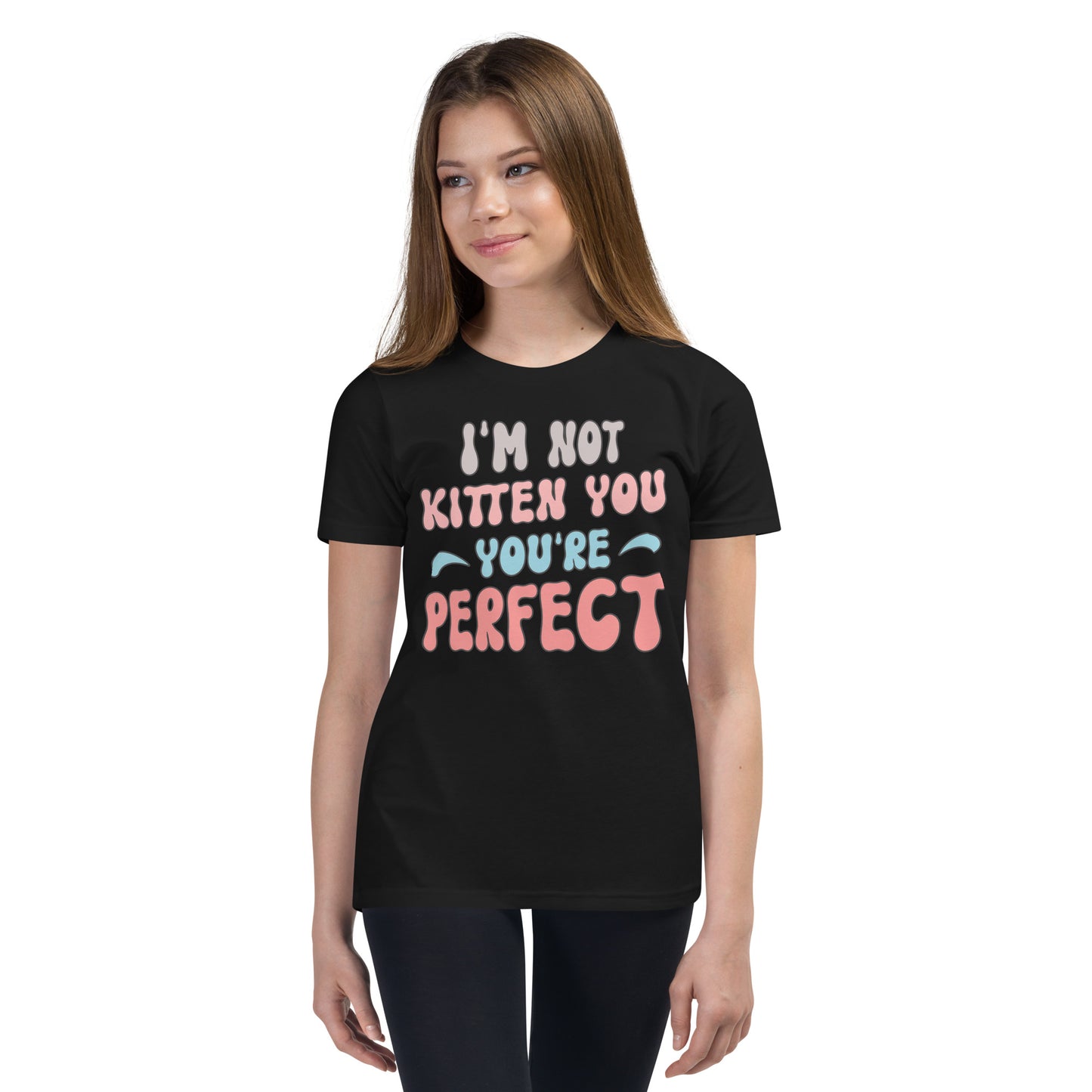 I'M Not Kitten You Are Perfect - Youth Short Sleeve T-Shirt