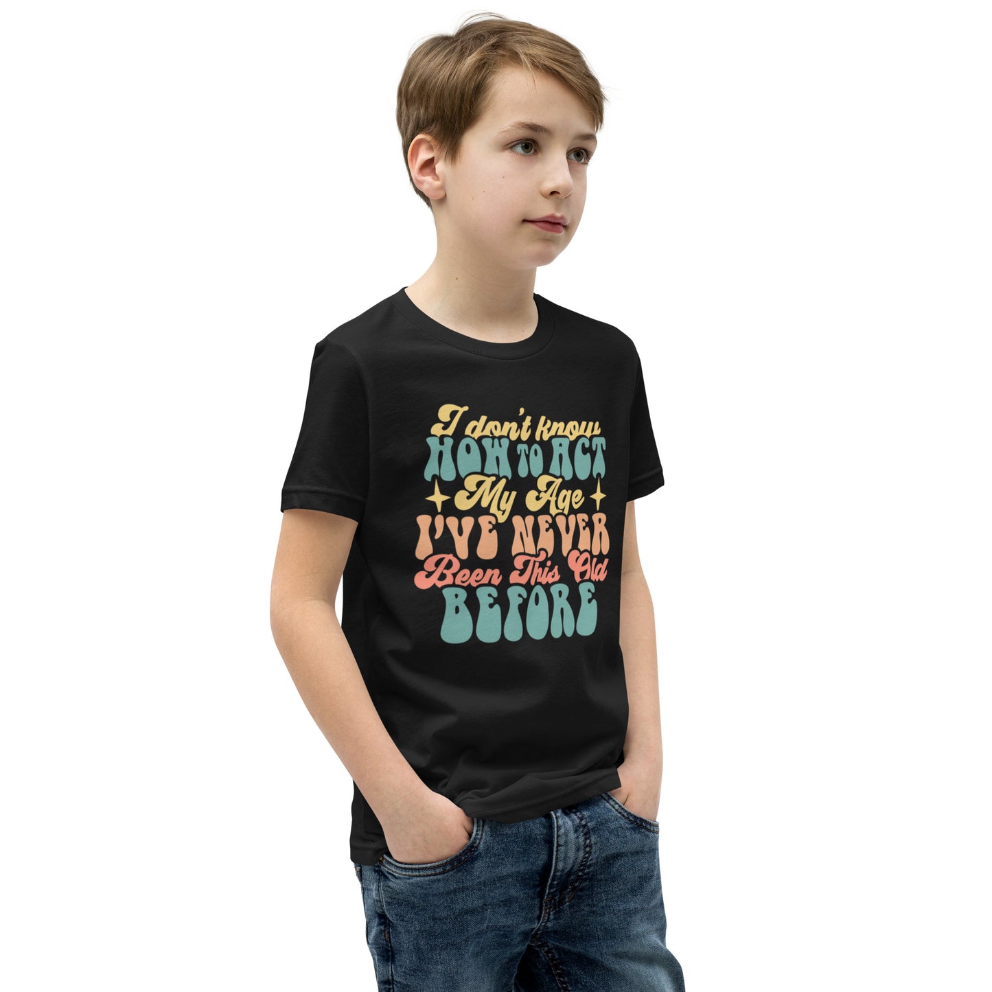 I Don't Know How To Act I've Never Been This Old Before - Youth Short Sleeve T-Shirt