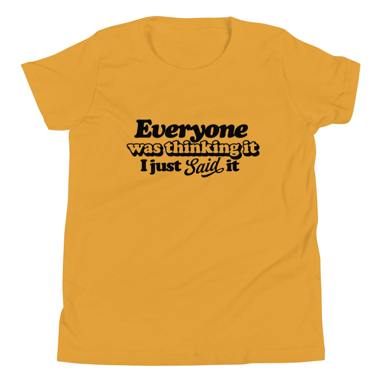 Everyone Was Thinking It I Just Said It - Youth Short Sleeve T-Shirt