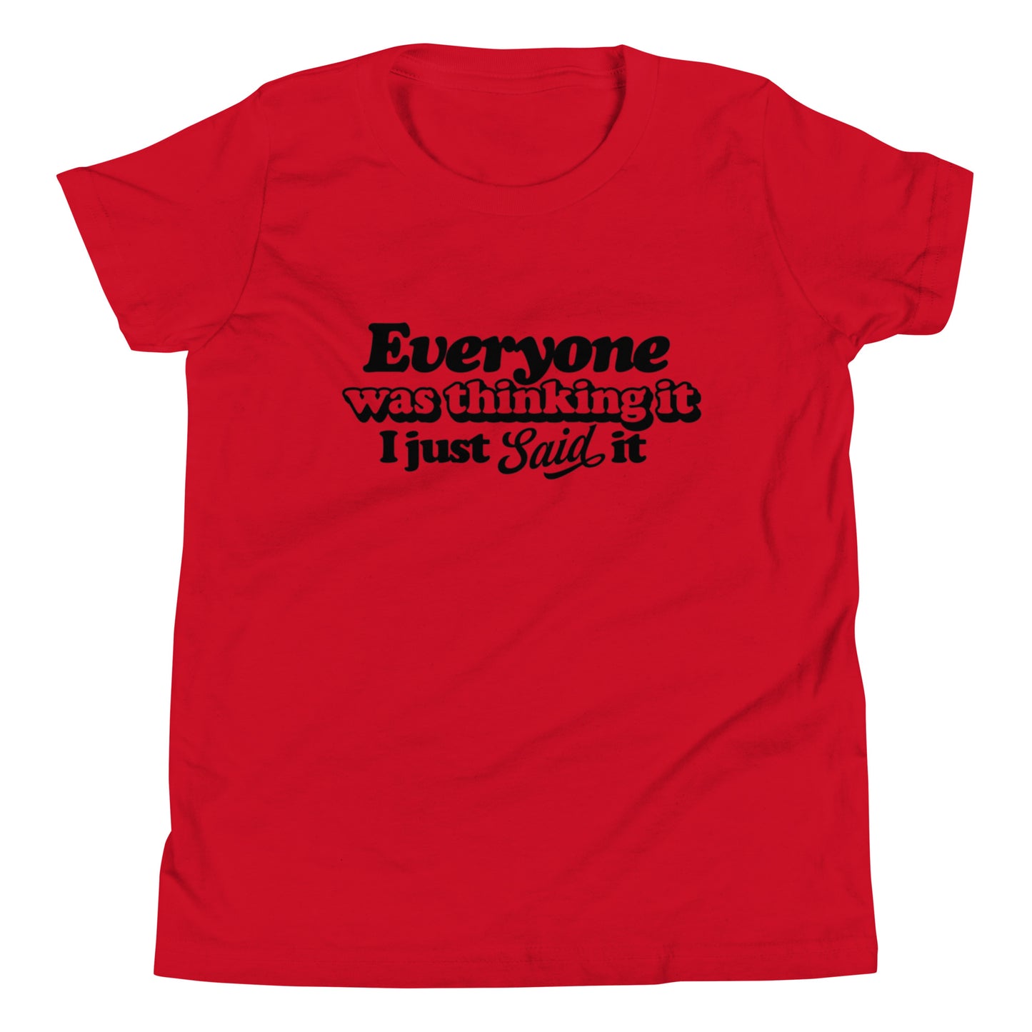 Everyone Was Thinking It I Just Said It - Youth Short Sleeve T-Shirt