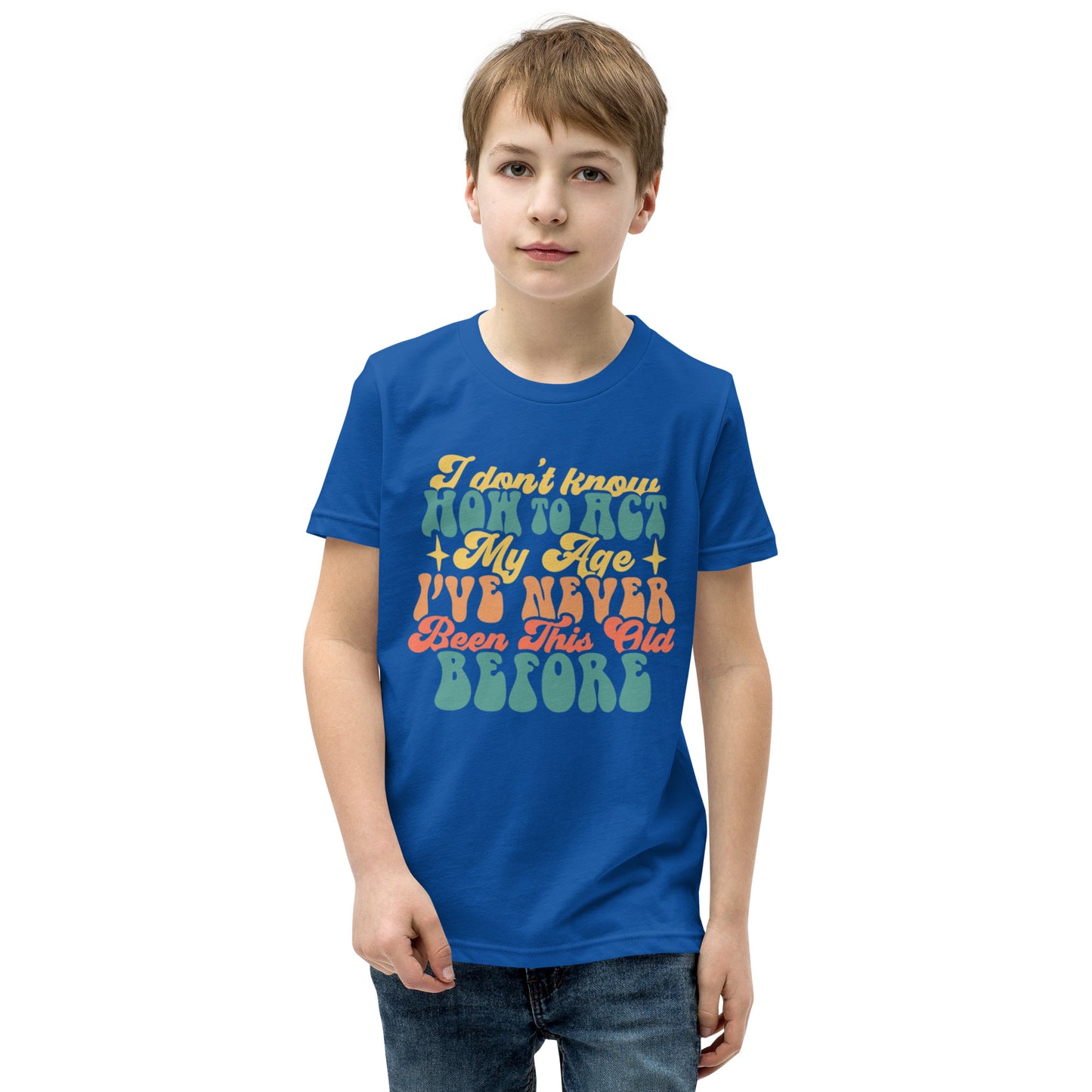 I Don't Know How To Act I've Never Been This Old Before - Youth Short Sleeve T-Shirt