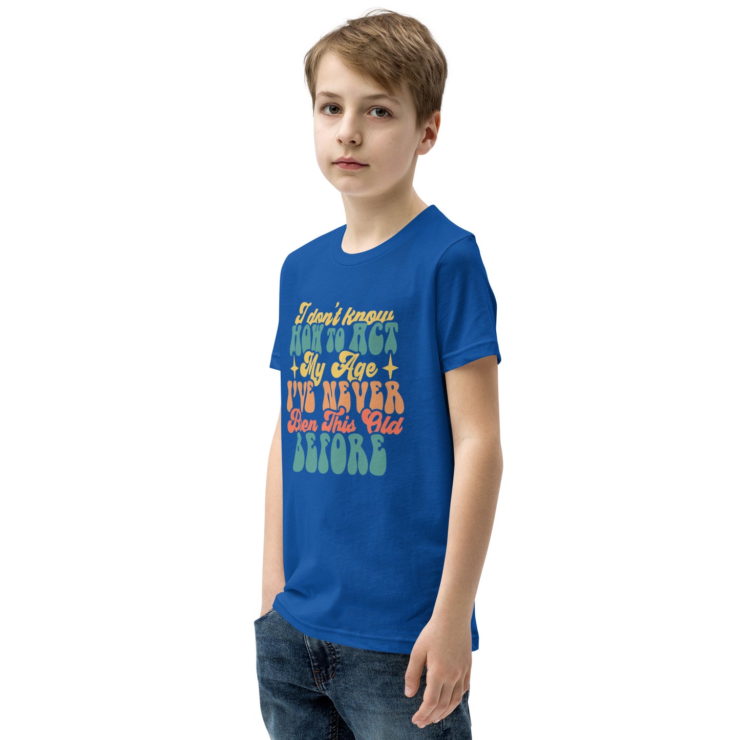 I Don't Know How To Act I've Never Been This Old Before - Youth Short Sleeve T-Shirt