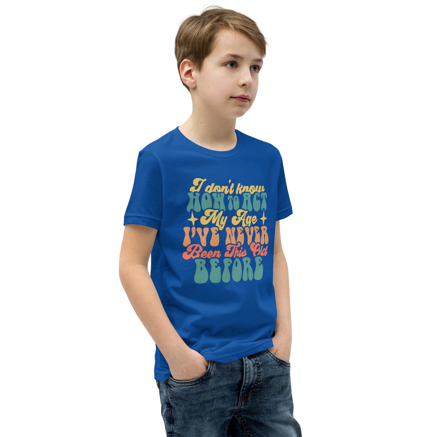 I Don't Know How To Act I've Never Been This Old Before - Youth Short Sleeve T-Shirt