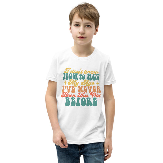 I Don't Know How To Act I've Never Been This Old Before - Youth Short Sleeve T-Shirt