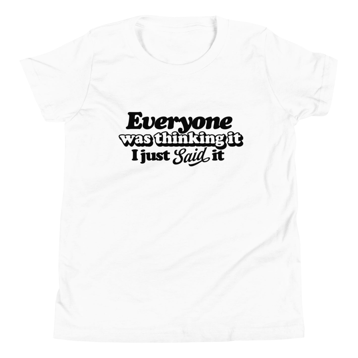 Everyone Was Thinking It I Just Said It - Youth Short Sleeve T-Shirt