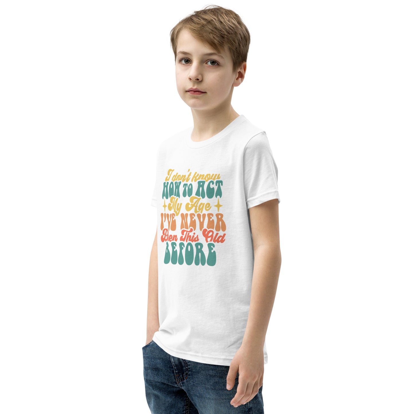 I Don't Know How To Act I've Never Been This Old Before - Youth Short Sleeve T-Shirt