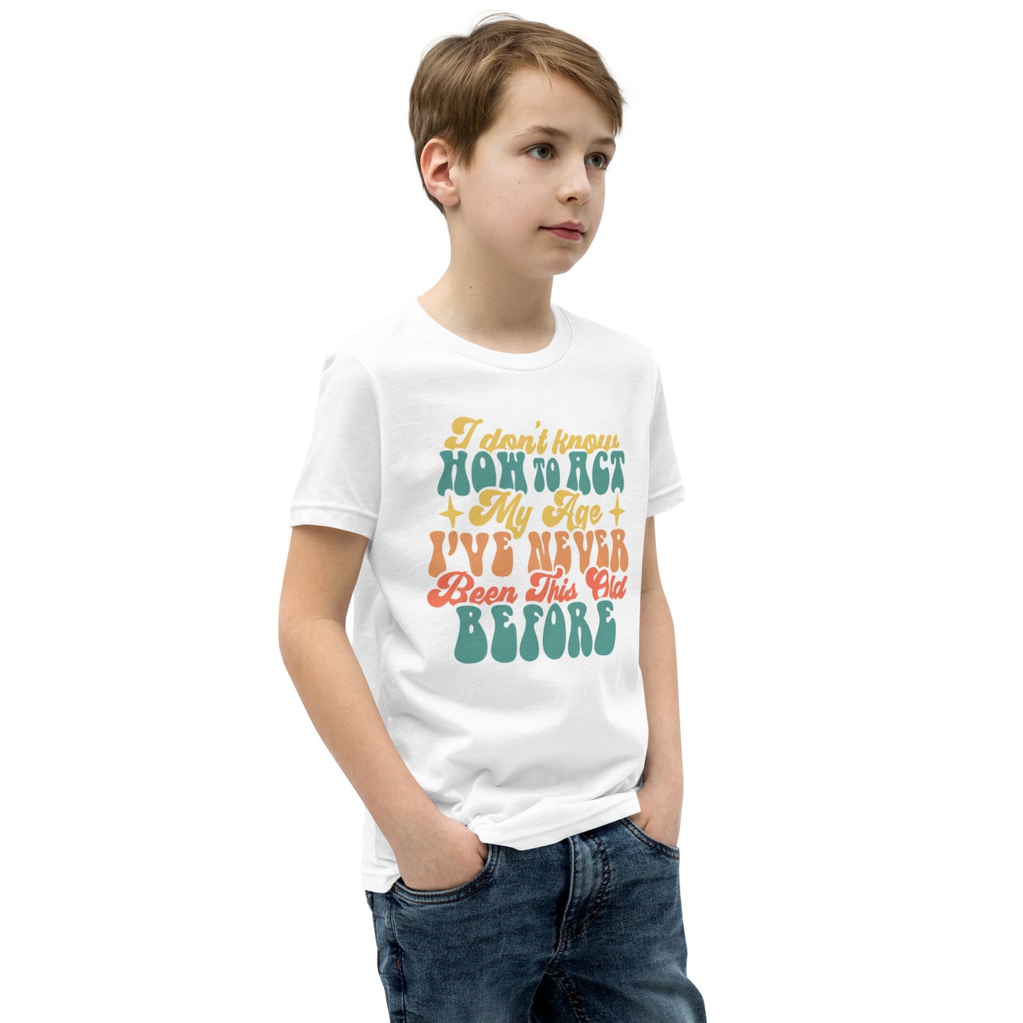 I Don't Know How To Act I've Never Been This Old Before - Youth Short Sleeve T-Shirt